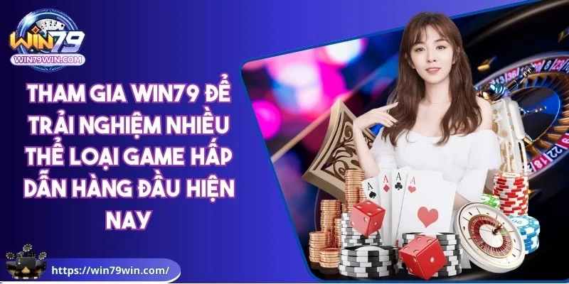 win79-tham-gia-trai-nghiem-nhieu-the-loai-game